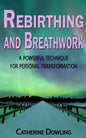Rebirthing and Breathwork: A Powerful Technique for Personal Transformation - Paperback