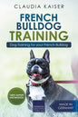 French Bulldog Training: Dog Training for Your French Bulldog Puppy - Paperback