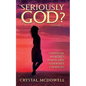 Seriously God?: Spiritual Insights when Life Suddenly Changes - Paperback