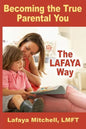 The Lafaya Way: Becoming the True Parental You - Paperback