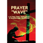 Prayer Wave: A 21 Days Total Deliverance & Breakthrough Devotional: 500 Powerful Prayers & Declarations to Arrest Stubborn Demonic - Paperback