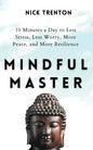 Mindful Master: 10 Minutes a Day to Less Stress, Less Worry, More Peace, and More Resilience - Paperback
