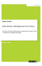 John Donne's Metaphysical Love Poetry: The Unity of Souls as Self-Deception or Superiority in Donne's Poem "A Valediction: Forbidding Mourning" - Paperback