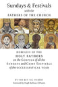 Sundays and Festivals with the Fathers of the Church: Homilies of the Holy Fathers on the Gospels of all the Sundays and Chief Festivals of the Eccles - Hardcover