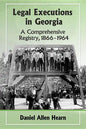 Legal Executions in Georgia: A Comprehensive Registry, 1866-1964 - Paperback