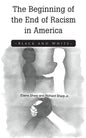 The Beginning of the End of Racism in America: Black and White - Paperback