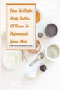 How To Make Body Butter At Home To Rejuvenate Your Skin- 30 Best Homemade Body Butter Recipes: Simple Organic Homemade Body Butter Recipes - Paperback