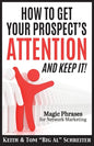 How To Get Your Prospect's Attention and Keep It!: Magic Phrases For Network Marketing - Paperback