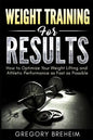 Weight Training for Results: How to Optimize Your Weight Lifting and Athletic Performance as Fast as Possible - Paperback