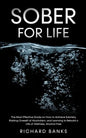 Sober for Life: The Most Effective Guide on How to Achieve Sobriety, Ridding Oneself of Alcoholism, and Learning to Rebuild a Life of - Paperback