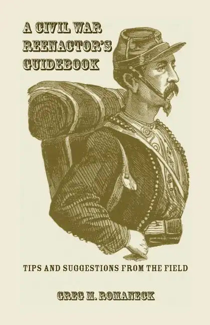 A Civil War Reenactor's Guidebook - Paperback