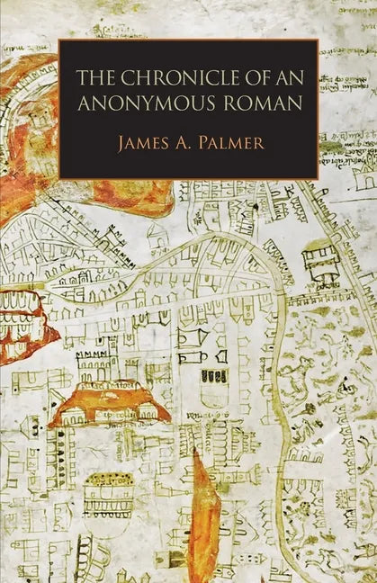 The Chronicle of an Anonymous Roman: Rome, Italy, and Latin Christendom, c.1325-1360 - Paperback
