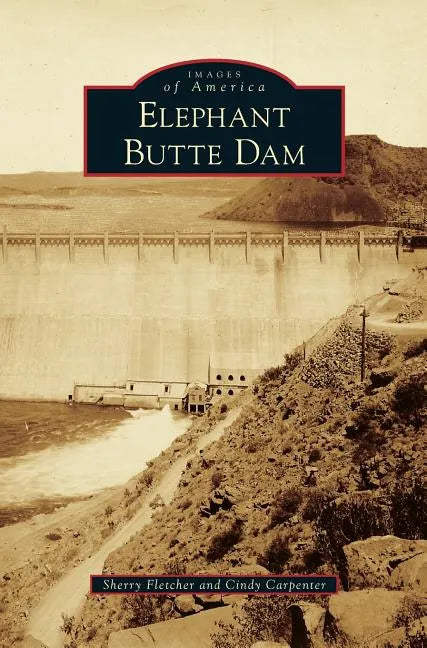 Elephant Butte Dam - Hardcover