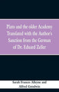 Plato and the older Academy Translated with the Author's Sanction from the German of Dr. Eduard Zeller - Paperback