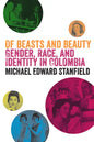 Of Beasts and Beauty: Gender, Race, and Identity in Colombia - Paperback