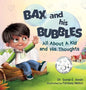 Bax and His Bubbles: All About a Kid and His Thoughts - Hardcover