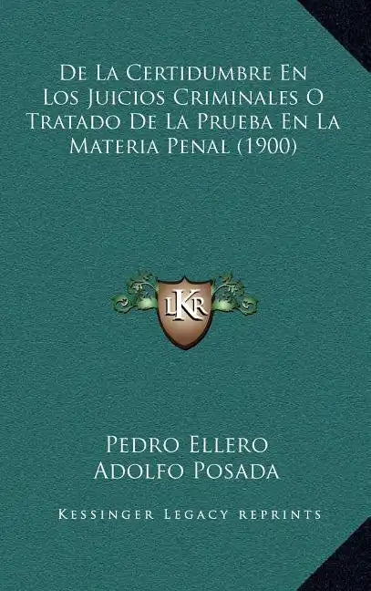 de La Certidumbre En Los Juicios Criminales O Tratado de La Prueba En La Materia Penal (1900) - Hardcover