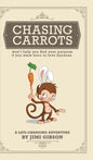 Chasing Carrots: won't help you find your purpose if you were born to love bananas - Hardcover