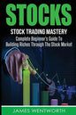 Stocks: Complete Beginner's Guide To Building Riches Through The Stock Market - Paperback