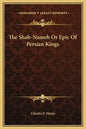 The Shah-Nameh Or Epic Of Persian Kings - Hardcover