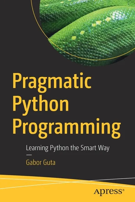 Pragmatic Python Programming: Learning Python the Smart Way - Paperback