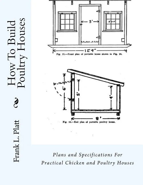 How To Build Poultry Houses: Plans and Specifications For Practical Chicken and Poultry Houses - Paperback