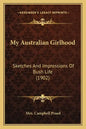 My Australian Girlhood: Sketches And Impressions Of Bush Life (1902) - Paperback