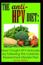 The ANTI HPV Diet: How I Fought HPV Naturally by Following This Carefully Researched Lifestyle Plan - Paperback