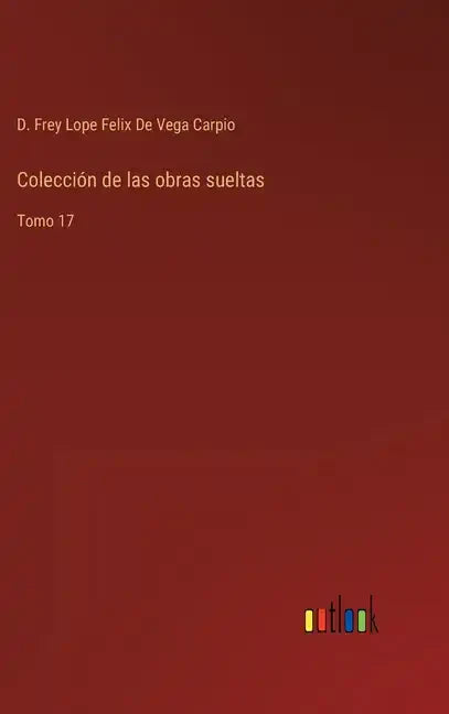 Colección de las obras sueltas: Tomo 17 - Hardcover