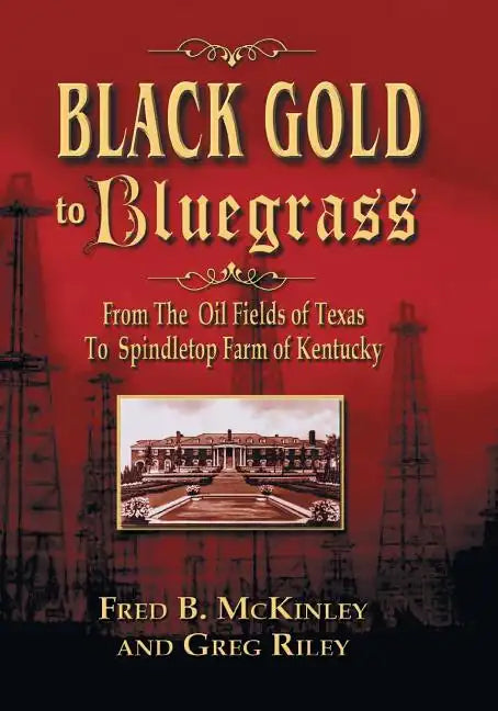 Black Gold to Bluegrass: From the Oil Fields of Texas to Spindletop Farm of Kentucky - Paperback