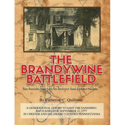 The Brandywine Battle: the untold story of its history and preservation: A Generational Effort to Save the Vanishing Battlefield of September - Paperback