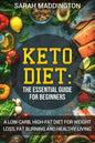 Keto Diet: A Complete Guide for Beginners: A Low Carb, High Fat Diet for Weight Loss, Fat Burning and Healthy Living. - Paperback