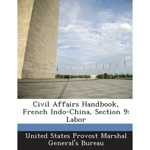 Civil Affairs Handbook, French Indo-China, Section 9: Labor - Paperback