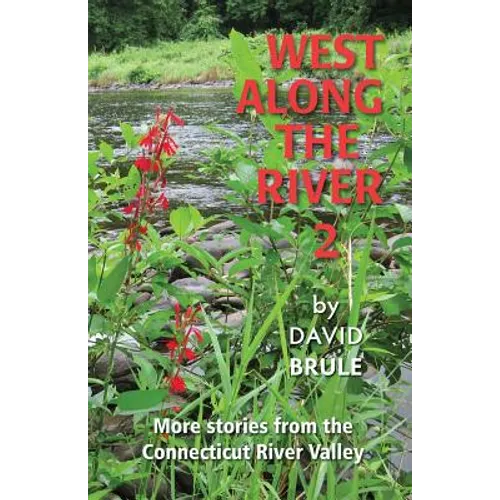 West Along the River 2: Stories from the Connecticut River Valley and Elsewhere - Paperback