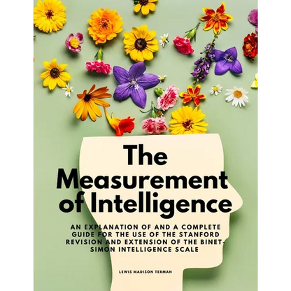 The Measurement of Intelligence - An Explanation of and a Complete Guide for the Use of the Stanford Revision and Extension of the Binet-Simon Intelli - Paperback