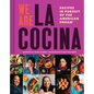 We Are La Cocina: Recipes in Pursuit of the American Dream (Global Cooking, International Cookbook, Immigrant Cookbook) - Hardcover