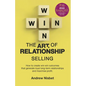 The Art of Relationship Selling: How to Create Win-Win Outcomes That Generate Loyal, Long-Term Relationships and Maximise Profit - Paperback