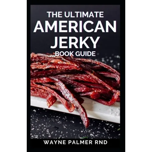 The Ultimate American Jerky Book Guide: A simple guide to making your own authentic beef jerky - Paperback