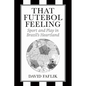 That Futebol Feeling: Sport and Play in Brazil's Heartland - Hardcover