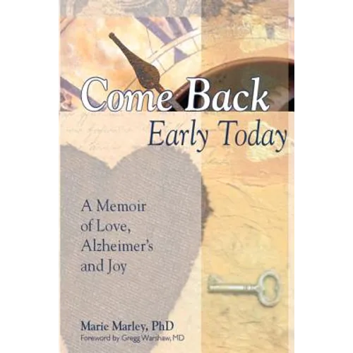 Come Back Early Today: A Memoir of Love, Alzheimer's and Joy - Paperback