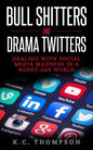 Bull Shitters And Drama Twitters: Dealing With Social Media Madness In A Nosey-Ass World - Paperback
