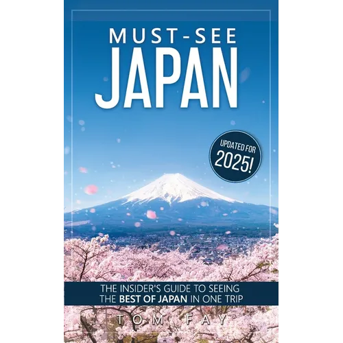 Must-See Japan: The complete insider's guide to seeing the best of Japan in one trip - Paperback
