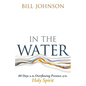 In the Water: 60 Days in the Overflowing Presence of the Holy Spirit - Paperback