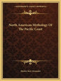 North American Mythology of the Pacific Coast - Paperback