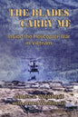 The Blades Carry Me: Inside the Helicopter War in Vietnam - Paperback