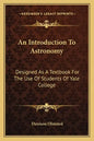 An Introduction To Astronomy: Designed As A Textbook For The Use Of Students Of Yale College - Paperback