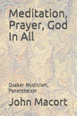 Meditation, Prayer, God In All: Quaker Mysticism, Panentheism - Paperback
