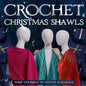 Crochet Christmas Shawls: Wrap Yourself in Festive Elegance: Crochet Shawl Patterns - Paperback