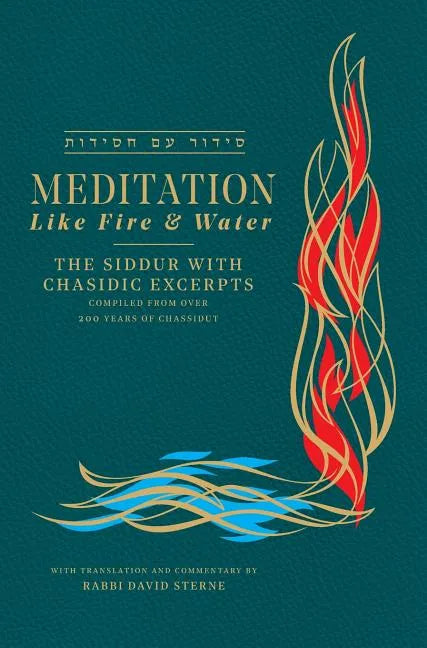 Meditation like Fire and Water: Siddur with translated Chassidic Excerpts - Hardcover