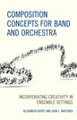 Composition Concepts for Band and Orchestra: Incorporating Creativity in Ensemble Settings - Hardcover